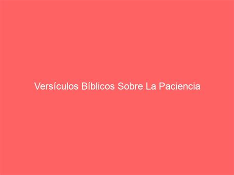 Versículos Bíblicos Sobre La Paciencia Alabando