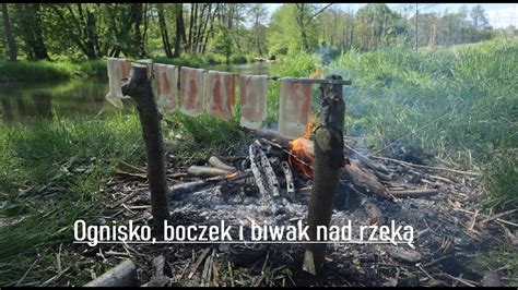 Ognisko boczek i kiełbaski Biwak nad rzeką bushcraft YouTube