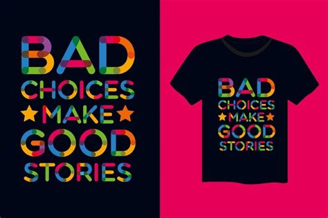 Premium Vector Bad Choices Make Good Stories Typography T Shirt Design