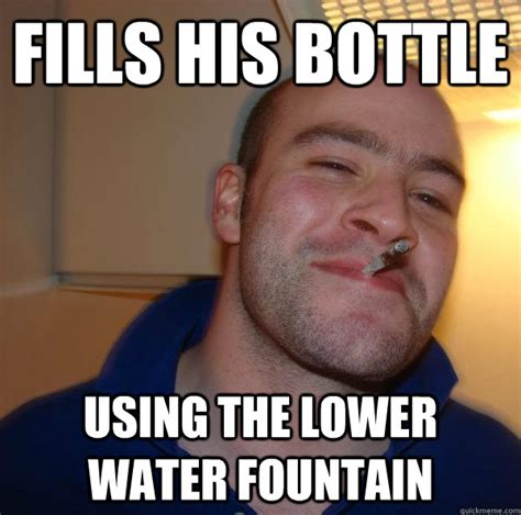 fills his bottle using the lower water fountain - Misc - quickmeme