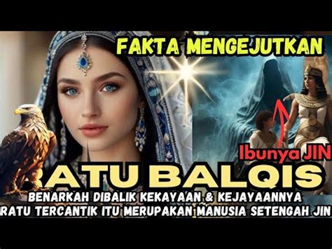 MENGUGKAP FAKTA RATU BALQIS MANUSIA SETENGAH JIN YouTube