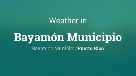 Weather for Bayamón Municipio, Puerto Rico