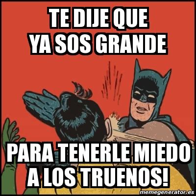 Meme Batman Slaps Robin Te Dije Que Ya Sos Grande Para Tenerle Miedo