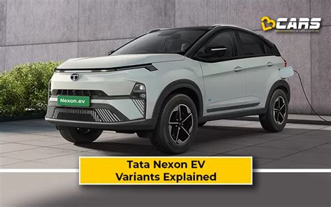 Tata Nexon Ev Variants Explained Best Electric Variant To Buy