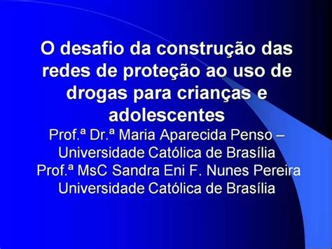 PPT O Desafio Da Constru O Das Redes De Prote O Ao Uso De Drogas Para