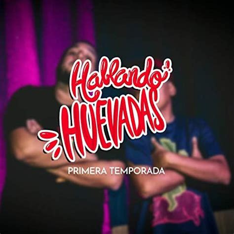 Hablando Huevadas Era Temporada De Hablando Huevadas En Amazon Music