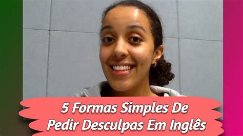 Como Pedir Desculpas em Inglês 5 Formas de se Desculpar em Inglês