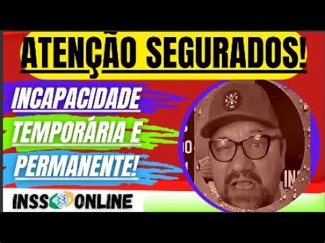 INSS ATENÇÃO INCAPACIDADE TEMPORÁRIA E PERMANENTE YouTube