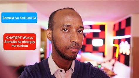 Youtube Iyo Somalida Maxaa Kala Haysta Chatgpt Waxa Uu Somalida Ka