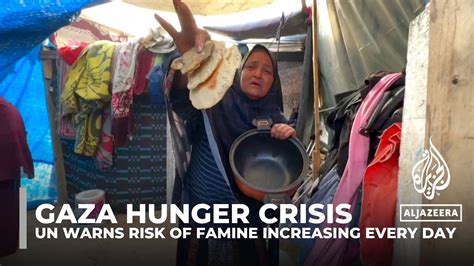 Gaza Humanitarian Crisis Un Warns Risk Of Famine Increasing Every Day