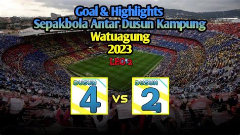 Dusun Vs Dusun Goal Highlights Piala Persewa Watuagung Antar