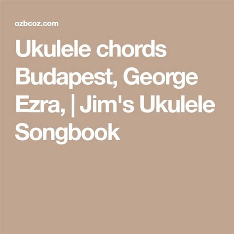 Ukulele Chords Budapest George Ezra Jims Ukulele Songbook