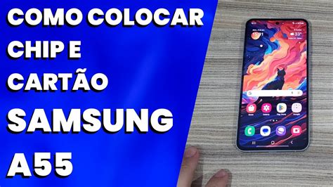 COMO COLOCAR CHIP E CARTÃO DE MEMÓRIA SAMSUNG A55 YouTube