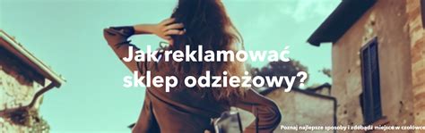 Jak reklamować sklep odzieżowy w internecie Kompendium wiedzy o