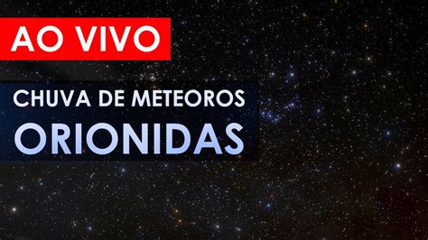 Chuva de meteoros Orionidas 2023 Telescópio AO VIVO YouTube