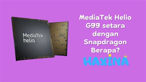 Mediatek Helio G Setara Dengan Snapdragon Berapa Haxina