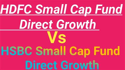 HDFC Small Cap Fund Direct Growth VS HSBC Small Cap Fund Direct Growth