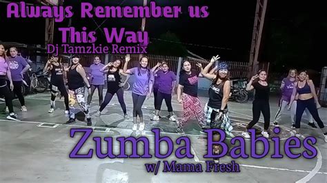 Always Remember Us This Way Dj Tamzkie Remix Zumba Babies W Mama