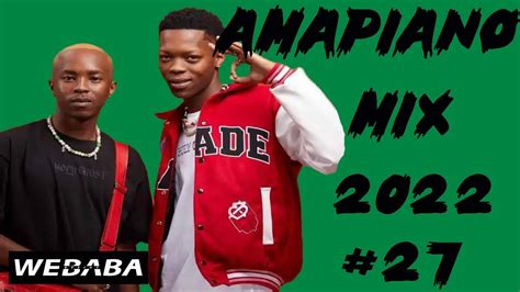 🔥amapiano Mix 2022 27 13 Aug 2022 Dj Webaba Youtube