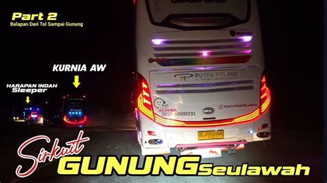 Part Suara Turbo Menjerit Bus Balapan Di Gunung Full Tanjakan