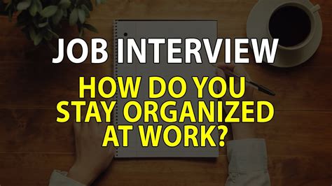 How Do You Stay Organized At Work Job Interview Questions And