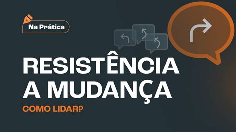 Como Lidar Resist Ncia Mudan A Nas Organiza Es Youtube