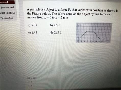 Solved Estion 4 Yet Answered Arked Out Of 3 00 A Particle Chegg