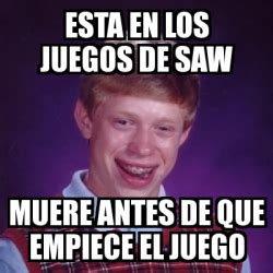 Meme Bad Luck Brian Esta En Los Juegos De Saw Muere Antes De Que