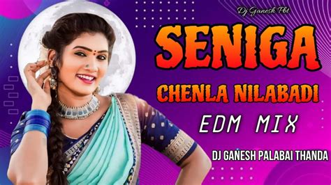 Seniga Chenla Nilabadi Folk Song Edm Mix By Dj Ganesh Palabai