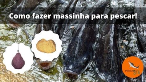 Como Fazer Massinha Para Pescar Receitas Pescaria S A