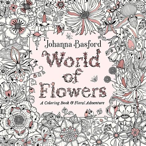 World Of Flowers A Coloring Book And Floral Adventure Basford Johanna Amazon De Bücher