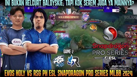 BUKAN HELCURT BALOY TAPI SEREM JUGA GAME 2 EVOS VS RSG PH ESL MLBB