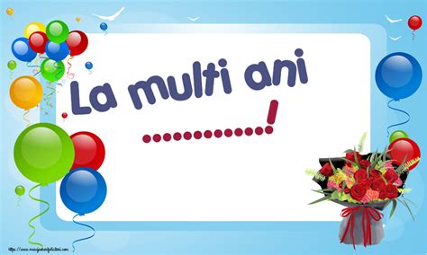 Felicitari Personalizate De La Multi Ani Flori Astazi E Ziua Ta