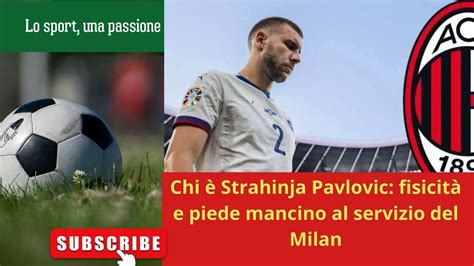 ULTIMA ORA CALCIO MERCATO STRAHINIJA PAVLOVIC AL MILAN YouTube