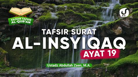 Kajian Tafsir Al Quran Tafsir Surat Al Insyiqaq Ayat 19 Ustadz