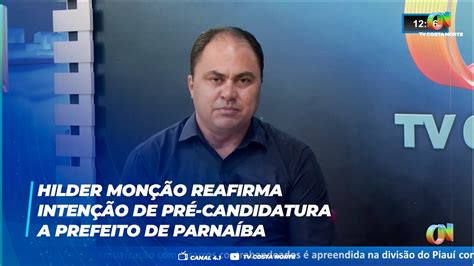 Hilder Mon O Reafirma Inten O De Pr Candidatura A Prefeito De