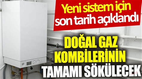 Doğal gaz kombilerinin tamamı sökülecek Yeni sistem için son tarih