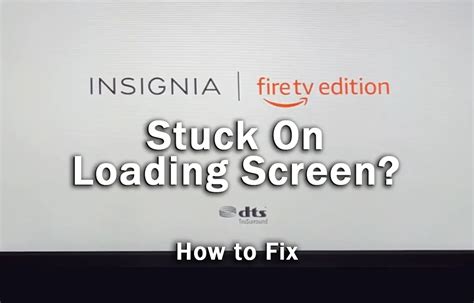 Insignia Fire Tv Stuck On Loading Screen Fixed