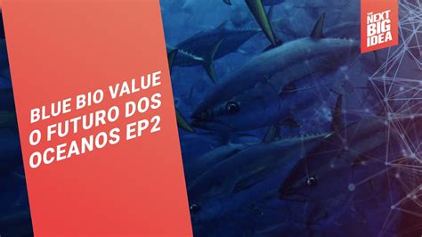 Blue Bio Value 3 Ideias Sustentáveis Para O Oceano Youtube