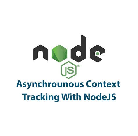 Asynchronous Context Tracking With Node Js