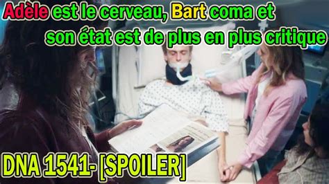 DNA 1541 SPOILER Adèle est le cerveau Bart coma et son état est