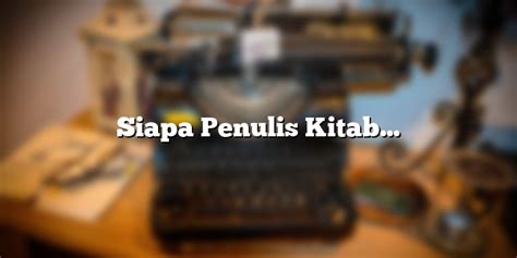 Siapa Penulis Kitab Pengkhotbah Di Alkitab Penulis Or Id