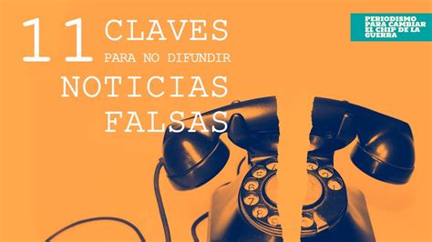 11 Claves Para No Difundir Noticias Falsas Consejo De Redacción