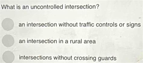 Solved: What is an uncontrolled intersection? an intersection without ...