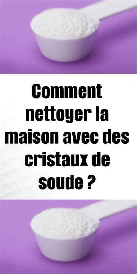 Comment Nettoyer La Maison Avec Des Cristaux De Soude Historiquement