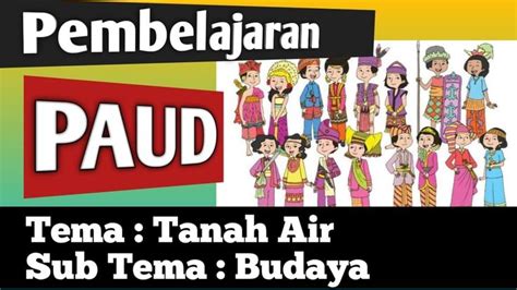 Pembelajaran Paud Tk Tema Tanah Air Sub Tema Budaya In