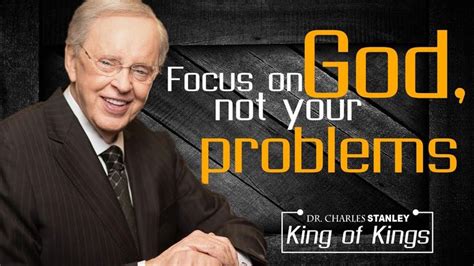 Dr Charles Stanley Sermons 2018 Focus On God Not Your Problems Dr Charles Stanley