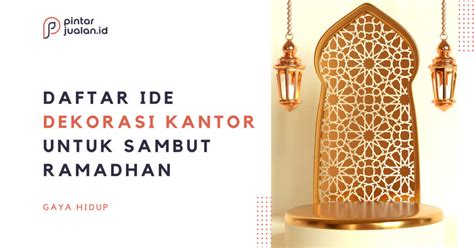 10 Inspirasi Dekorasi Ramadhan Di Kantor Yang Unik Dan Simple