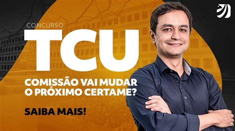 CONCURSO TCU COMISSÃO VAI MUDAR O PRÓXIMO CERTAME SAIBA MAIS Erick