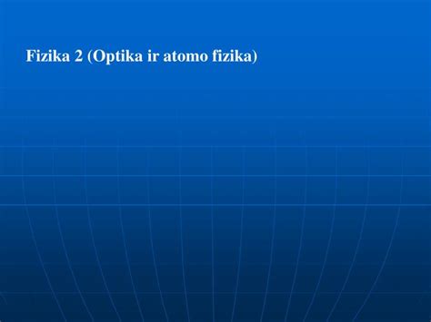 Ppt Fizika 2 Optika Ir Atomo Fizika Powerpoint Presentation Free